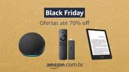 Confira os 17 dispositivos Amazon nas últimas ofertas da Black Friday - Reprodução/Amazon