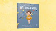 Saiba mais sobre "Meu Corpo Pode", o livro que ensina sobre positividade corporal para crianças - Reprodução/Amazon