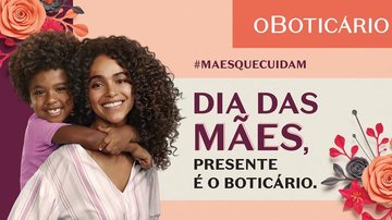 Boticário exalta o amor e a garra das mães do Brasil - Divulgação