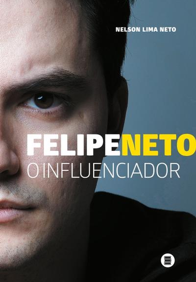 O Influenciador: a biografia não autorizada de Felipe Neto