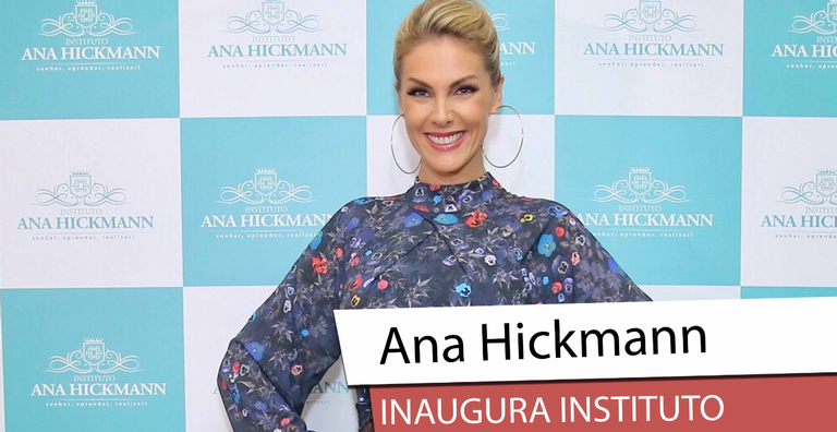 Ana Hickmann inaugura instituto que leva seu nome