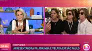 Ana Maria Braga conversa com as filhas de Palmirinha - Foto: Reprodução / Globo