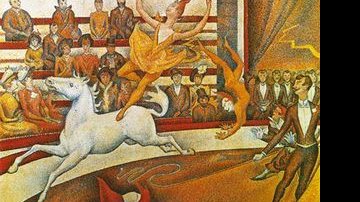 O Circo, óleo sobre tela (186 x 151,1 cm), pintado entre 1890 e1891: magia no picadeiro e nos pontos coloridos que se misturam para formar as tonalidades da imagem. Museu d'Orsay, Paris. - ARQUIVO ALPHABETUM