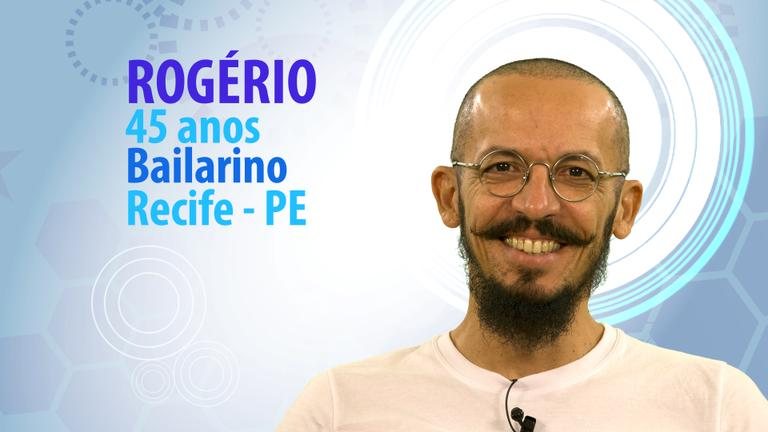 Rogério, 45 anos, bailarino, do Recife - TV Globo/Divulgação