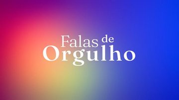 Especial 'Falas de Orgulho' terá temática LGBTQIA+ - Divulgação/TV Globo