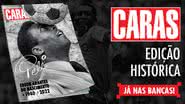 (Divulgação: Caras) - CARAS apresenta uma edição especial que celebra a incrível jornada do Rei Pelé.